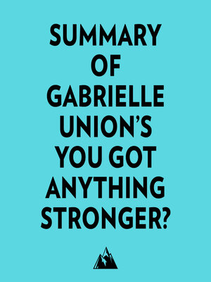 cover image of Summary of Gabrielle Union's You Got Anything Stronger?